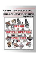 Guide to Collecting Brown Manufacturing Company STARR Bottle Openers Since 1925