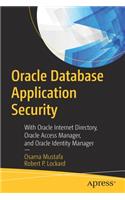 Oracle Database Application Security: With Oracle Internet Directory, Oracle Access Manager, and Oracle Identity Manager
