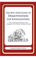 The Best Ever Guide to Demotivation for Radiographers: How To Dismay, Dishearten and Disappoint Your Friends, Family and Staff(English)