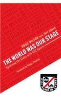 The World Was Our Stage