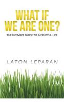 What If We Are One?: The Ultimate Guide to a Fruitful Life(English)