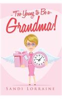 Too Young to Be a Grandma!