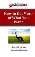 How to Get More of What You Want: (English)