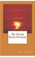 My North Korea Vacation