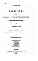 Elements of Logick, Or A Summary of the General Principles and Different Modes of Reasoning