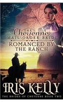 Cheyenne Mail Order Bride Romanced by the Ranch: (A Sweet Historical Western Romance)