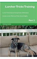Lurcher Tricks Training Lurcher Tricks & Games Training Tracker & Workbook. Includes: Lurcher Multi-Level Tricks, Games & Agility. Part 2