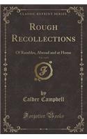 Rough Recollections, Vol. 1 of 3: Of Rambles, Abroad and at Home (Classic Reprint)