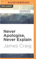Never Apologise, Never Explain