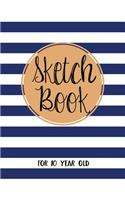 Sketch Book For 10 Year Old: Blank Doodle Draw Sketch Book