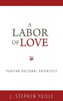 Labor Of Love, A: Puritan Pastoral Priorities