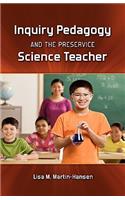 Inquiry Pedagogy and the Preservice Science Teacher