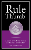 Rule of Thumb: A Guide to Customer Service and Business Relationships