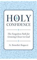 Holy Confidence: The Forgotten Path for Growing Closer to God