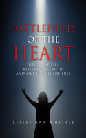 Battlefield of the Heart: Ditch the Lies, Believe the Truth, and Live Life to the Full
