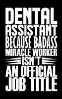 Dental Assistant Because Badass Miracle Worker Isn't An Official Job Title: Dentistry Assistant Students Gag Colleague Notebook Wide Ruled Lined Journal 6x9 Inch ( Legal ruled ) TEAM Family Gift Idea Mom Dad in Holidays - Bl