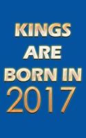 Kings Are Born In 2017 Notebook: Lined Notebook/Journal Gift 120 Pages, 6x9 Soft Cover, Matte Finish, Blue Cover