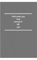 Find what you love and let it kill you