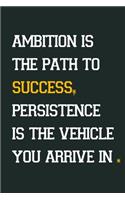 Ambition is the path to success, persistence is the vehicle you arrive in: Inspirational Notebook, Motivational Quote Notebook, Funny Anniversary, Bridesmaids, Best Friends, Best Gift, Notebook, ... (110 Pa: Motivation quot