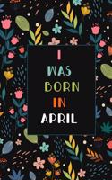 I WAS BORN IN APRIL birthday gift notebook flower