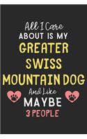 All I care about is my Greater Swiss Mountain Dog and like maybe 3 people
