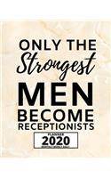 Only The Strongest Men Become Receptionists: 2020 Planner For Receptionist, 1-Year Daily, Weekly And Monthly Organizer With Calendar, Great Gift Idea For Christmas Or Birthday (8" x 10")