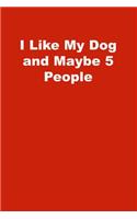 I Like My Dog and Maybe 5 People: Lined Notebook, Red cover