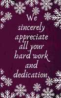 We sincerely appreciate all your hard work and dedication.