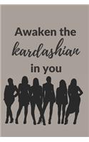 Awaken the Kardashian in you