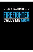 My Favorite Firefighter Calls Me Mom: Mother's day Firefighter Mom Writing Journal Lined, Diary, Notebook (6 x 9) 120 Page