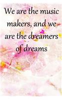 We are the music makers, and we are the dreamers of dreams: Lined Notebook / Journal Gift, 100 Pages, 6x9, Soft Cover, Matte Finish Inspirational Quotes Journal, Notebook, Diary, Composition Book