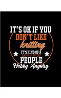 It's Ok If You Don't Like Knitting It's Kind of a Smart People Hobby Anyway: College Ruled Lined Notebook - 120 Pages Perfect Funny Gift keepsake Journal, Diary