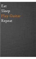 Eat Sleep Play Guitar Repeat: Lined Notebook / Journal Gift, 200 Pages, 6x9, Just a Black Cover, Matte Finish Inspirational Quotes Journal, Notebook, Diary, Composition Book