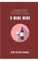 Someone Please Call 9 Wine Wine - Wine Review Journal: Logbook With 120 Wine Tasting Sheets For Wine Pairing And Culinary Critics / Wine Record Keeping Templates / Notebook / Tracker / Organizer