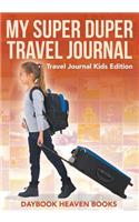 My Super Duper Travel Journal - Travel Journal Kids Edition