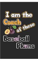 I am the Coach of these Baseball Plums: Monatsplaner, Termin-Kalender für Baseball Fans - Geschenk-Idee - A5 - 120 Seiten