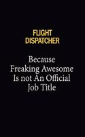 Flight Dispatcher Because Freaking Awesome Is Not An Official Job Title: 6x9 Unlined 120 pages writing notebooks for Women and girls