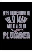 Never underestimate an old man who is also an plumber: Notebook - Journal - Diary - 110 Lined pages - 6 x 9 in - 15.24 x 22.86 cm - Doodle Book - Funny Great Gift