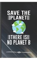 Save the Planet There Is No Planet B