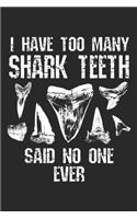 I have Too Many Shark Teeth said no one ever