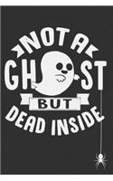 Not A Ghost But Dead Inside: Not A Ghost But Dead Inside Gift 6x9 Journal Gift Notebook with 125 Lined Pages