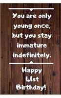 You are only young once, but you stay immature indefinitely. Happy 41st Birthday!: You are only young once, but you stay immature indefinitely. 41st Birthday Card Quote Journal / Notebook / Diary / Greetings / Appreciation Gift (6 