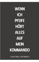 Wenn ich Pfeiffe ho&#776;rt alles auf mein Kommando Volleyball Taktikbuch: Perfekt als Journal Strategie oder Taktikbuch für jeden Trainer oder Coach Notizbuch zum reinschreiben von Notizen beim Training oder Volleyballer S