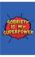 Sobriety Is My Superpower: A 6x9 Inch Softcover Diary Notebook With 110 Blank Lined Pages. Funny Sobriety Journal to write in. Sobriety Gift and SuperPower Design Slogan