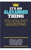 It's An Alexander Thing You Wouldn't Understand Small (6x9) Wide Ruled Notebook