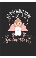 Do you want to be my Godmother?: Calendar, weekly planner, diary, notebook, book 105 pages in softcover. One week on one double page. For all appointments, notes and tasks that you 