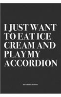 I Just Want To Eat Ice Cream And Play My Accordion