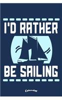 I´d Rather Be Sailing: Calendar, Diary or Journal Gift for Skippers, Sailors, Captains, Boat and Sailing Ship Lovers or Yacht Owners who´d rather be at a Ship´s Wheel with