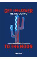 Get In Loser We´re Going To The Moon: Funny Cactus American Flag Themed Calendar, Diary or Journal Gift for Rocket, Space, Alien, Ufo, Science-Fiction Fans with 108 Pages, 6 x 9 Inches, 