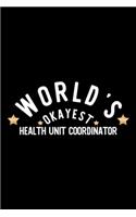 World's Okayest Health Unit Coordinator: Nice Notebook for Health Unit Coordinator - Funny Christmas Gift Idea for Health Unit Coordinator - Health Unit Coordinator Journal - 100 pages 6x9 